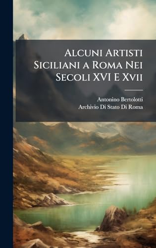 Alcuni Artisti Siciliani a Roma Nei Secoli XVI E Xvii