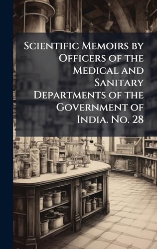 Scientific Memoirs by Officers of the Medical and Sanitary Departments of the Government of India. No. 28