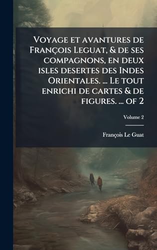 Voyage et avantures de FranÃ§ois Leguat, & de ses compagnons, en deux isles desertes des Indes Orientales. ... Le tout enrichi de cartes & de figures. ... of 2