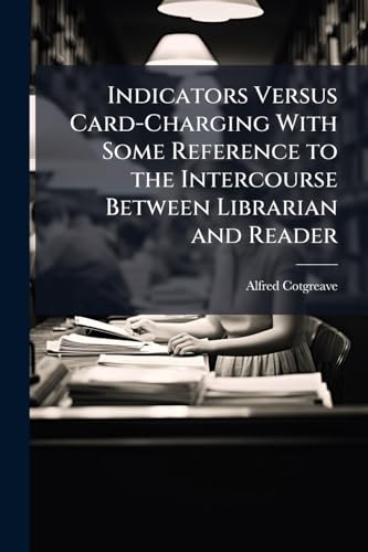 Indicators Versus Card-Charging With Some Reference to the Intercourse Between Librarian and Reader