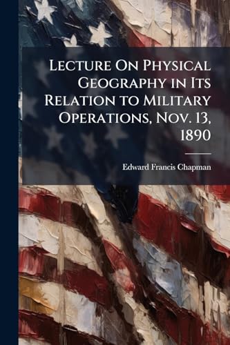 Lecture On Physical Geography in Its Relation to Military Operations, Nov. 13, 1890