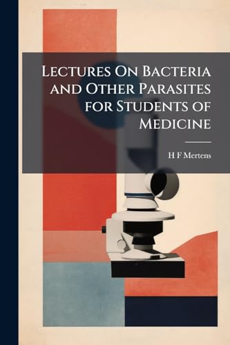 Lectures On Bacteria and Other Parasites for Students of Medicine