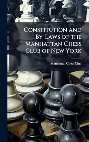 Constitution and By-Laws of the Manhattan Chess Club of New York