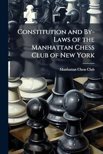 Constitution and By-Laws of the Manhattan Chess Club of New York