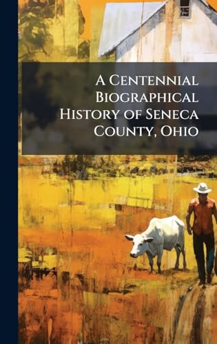 A Centennial Biographical History of Seneca County, Ohio
