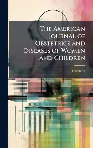 The American Journal of Obstetrics and Diseases of Women and Children