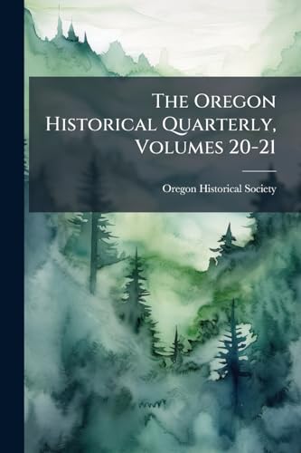 The Oregon Historical Quarterly, Volumes 20-21