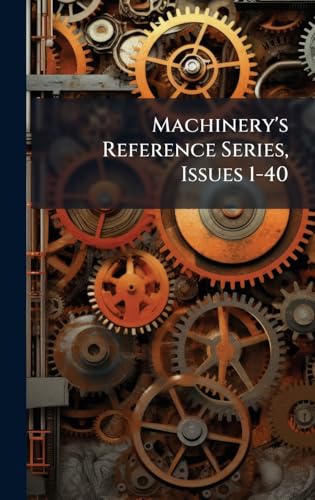 Machinery's Reference Series, Issues 1-40