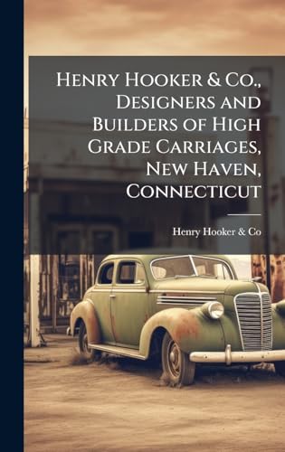 Henry Hooker & Co., Designers and Builders of High Grade Carriages, New Haven, Connecticut