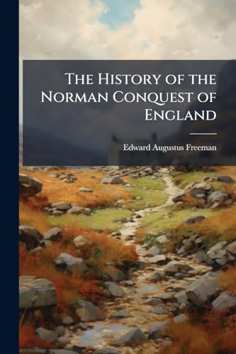 The History of the Norman Conquest of England