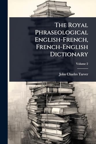 The Royal Phraseological English-French, French-English Dictionary