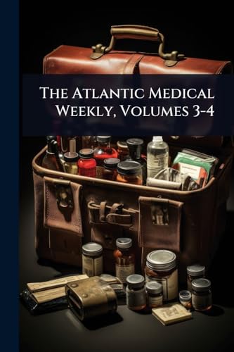 The Atlantic Medical Weekly, Volumes 3-4
