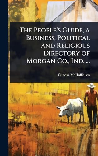 The People's Guide, a Business, Political and Religious Directory of Morgan Co., Ind. ...