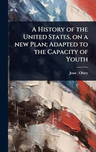 A History of the United States, on a new Plan; Adapted to the Capacity of Youth