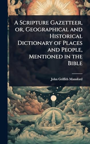 A Scripture Gazetteer, or, Geographical and Historical Dictionary of Places and People, Mentioned in the Bible