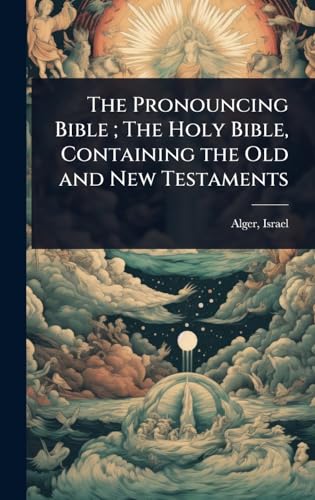 The Pronouncing Bible ; The Holy Bible, Containing the Old and New Testaments