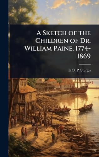 A Sketch of the Children of Dr. William Paine, 1774-1869