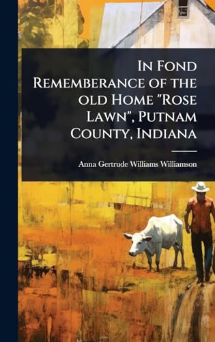 In Fond Rememberance of the old Home 'Rose Lawn', Putnam County, Indiana