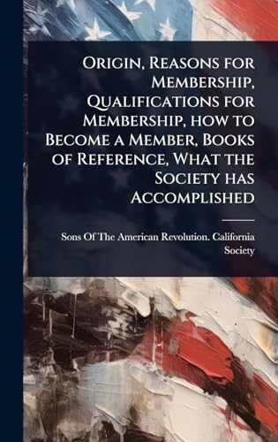 Origin, Reasons for Membership, Qualifications for Membership, how to Become a Member, Books of Reference, What the Society has Accomplished
