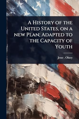 A History of the United States, on a new Plan; Adapted to the Capacity of Youth