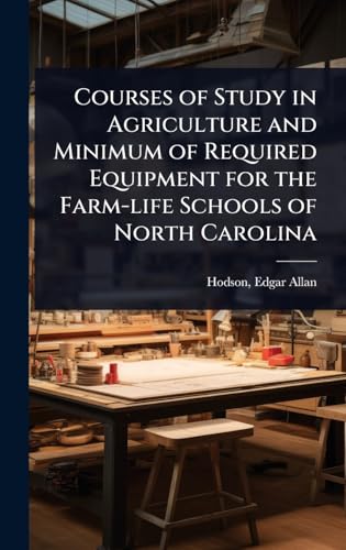 Courses of Study in Agriculture and Minimum of Required Equipment for the Farm-life Schools of North Carolina