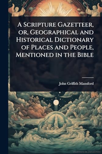 A Scripture Gazetteer, or, Geographical and Historical Dictionary of Places and People, Mentioned in the Bible