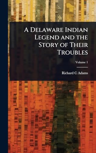 A Delaware Indian Legend and the Story of Their Troubles