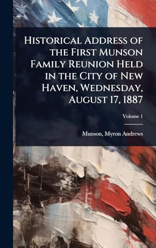 Historical Address of the First Munson Family Reunion Held in the City of New Haven, Wednesday, August 17, 1887