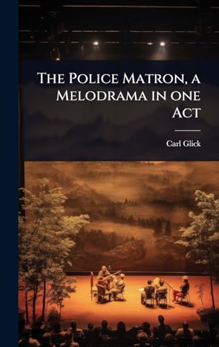 The Police Matron, a Melodrama in one Act