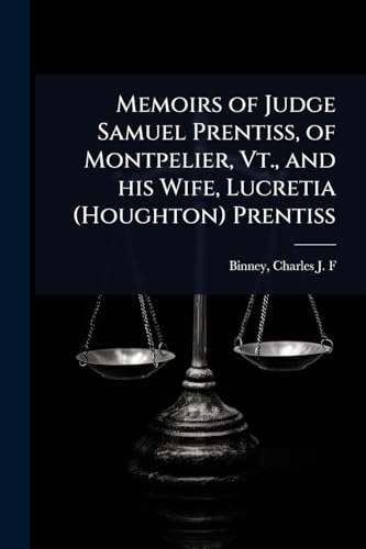 Memoirs of Judge Samuel Prentiss, of Montpelier, Vt., and his Wife, Lucretia (Houghton) Prentiss