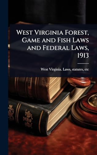 West Virginia Forest, Game and Fish Laws and Federal Laws, 1913
