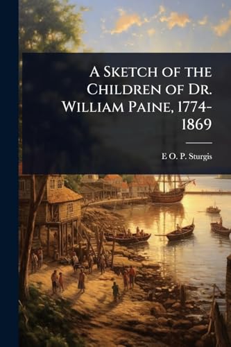 A Sketch of the Children of Dr. William Paine, 1774-1869