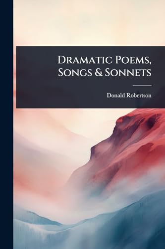Dramatic Poems, Songs & Sonnets