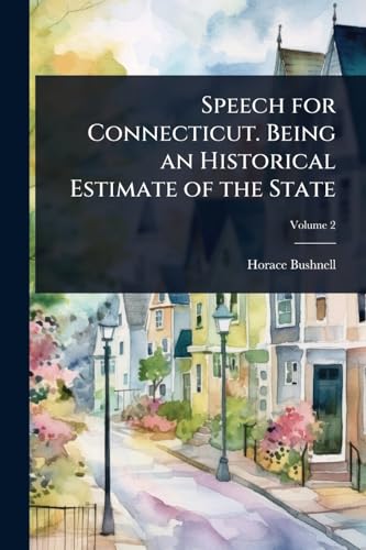 Speech for Connecticut. Being an Historical Estimate of the State