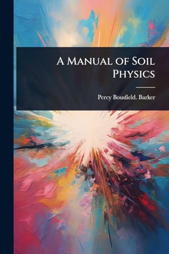 A Manual of Soil Physics