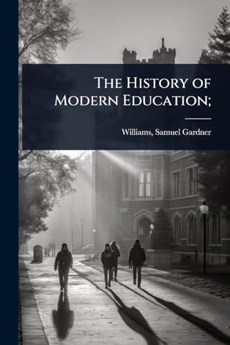 The History of Modern Education;