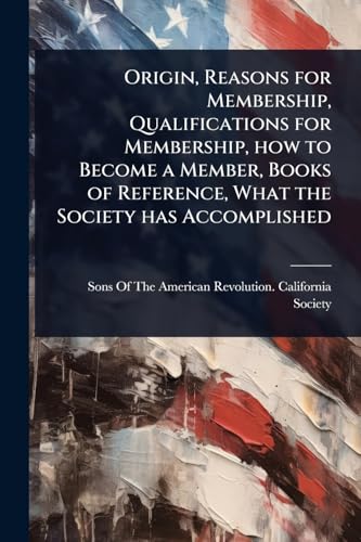 Origin, Reasons for Membership, Qualifications for Membership, how to Become a Member, Books of Reference, What the Society has Accomplished