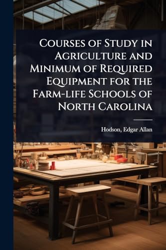 Courses of Study in Agriculture and Minimum of Required Equipment for the Farm-life Schools of North Carolina