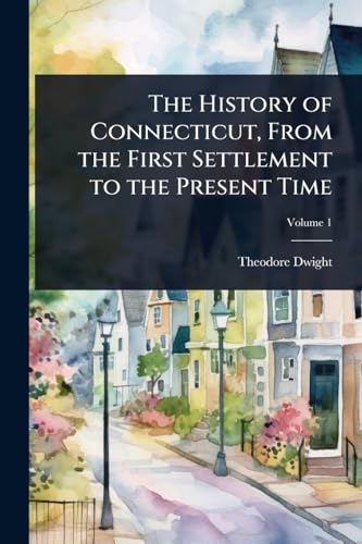 The History of Connecticut, From the First Settlement to the Present Time