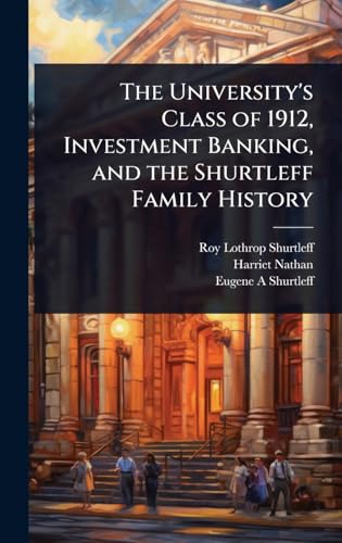 The University's Class of 1912, Investment Banking, and the Shurtleff Family History