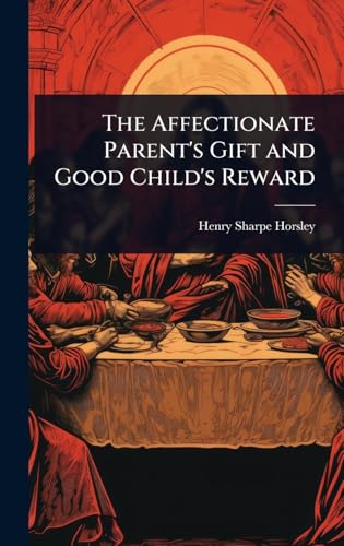 The Affectionate Parent's Gift and Good Child's Reward