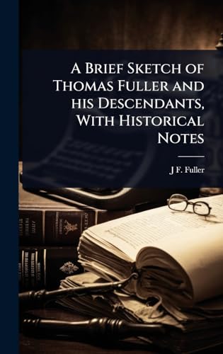 A Brief Sketch of Thomas Fuller and his Descendants, With Historical Notes