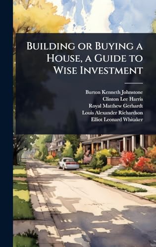 Building or Buying a House, a Guide to Wise Investment