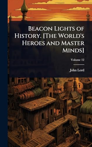 Beacon Lights of History. [The World's Heroes and Master Minds]