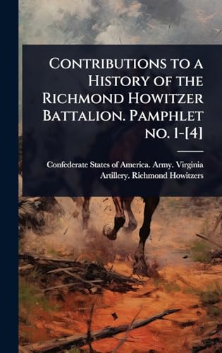 Contributions to a History of the Richmond Howitzer Battalion. Pamphlet no. 1-[4]
