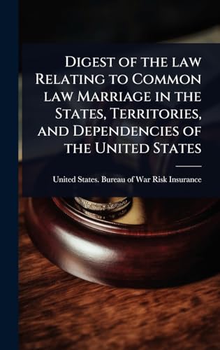 Digest of the law Relating to Common law Marriage in the States, Territories, and Dependencies of the United States