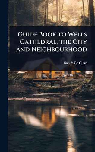 Guide Book to Wells Cathedral, the City and Neighbourhood