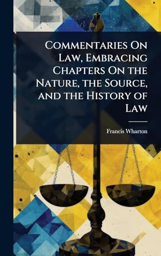 Commentaries On Law, Embracing Chapters On the Nature, the Source, and the History of Law