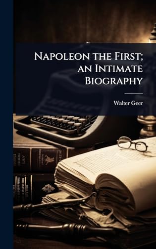 Napoleon the First; an Intimate Biography
