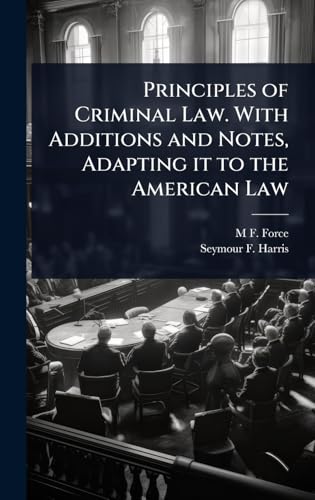 Principles of Criminal Law. With Additions and Notes, Adapting it to the American Law